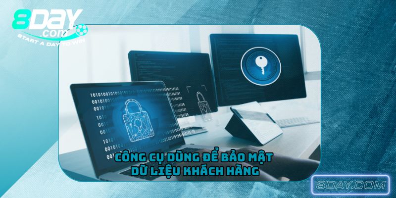 Công cụ dùng để bảo mật dữ liệu khách hàng