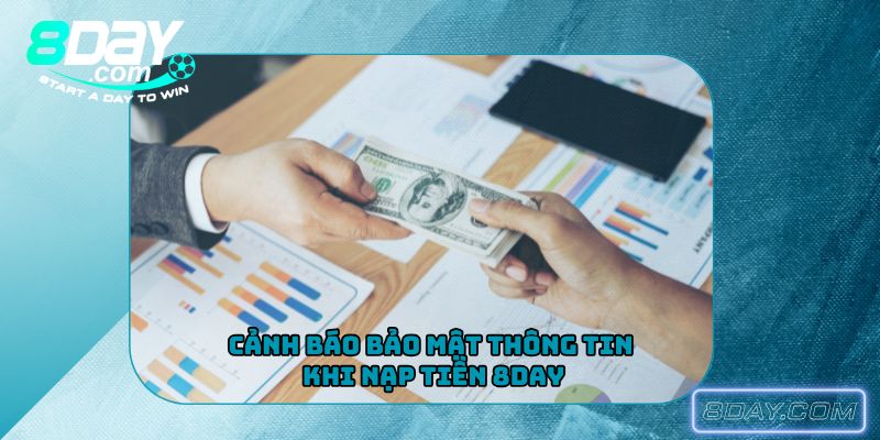 Cảnh báo bảo mật thông tin khi nạp tiền 8Day