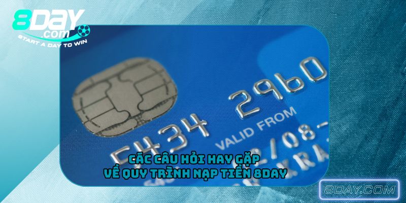 Các câu hỏi hay gặp về quy trình nạp tiền 8Day