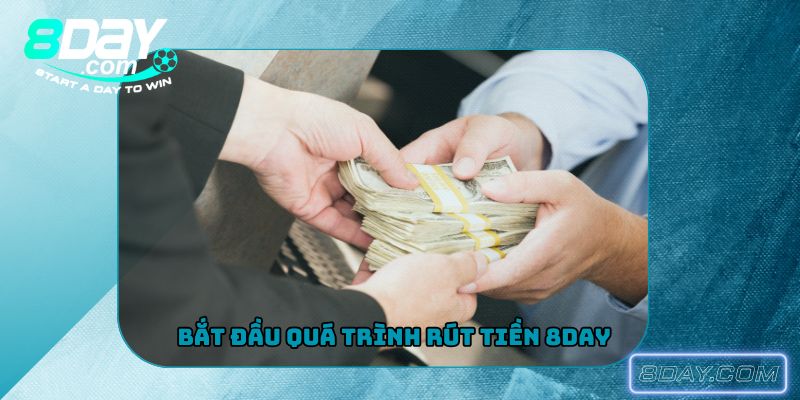 Bắt đầu quá trình rút tiền 8Day